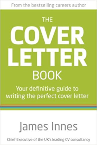 James Innes - The Cover Letter Book - Your Definitive Guide To Writing The Perfect Cover Letter