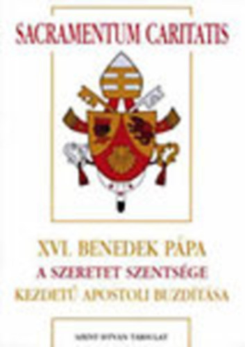XVI. Benedek P�pa Sacramentum Caritatis kezdet� szin�dus ut�ni apostoli buzd�t�sa