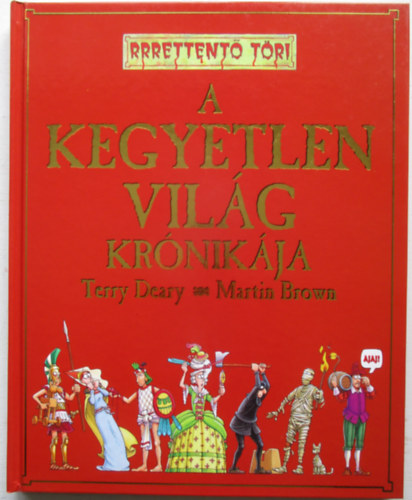 Terry Deary; Martin Brown - A kegyetlen világ krónikája