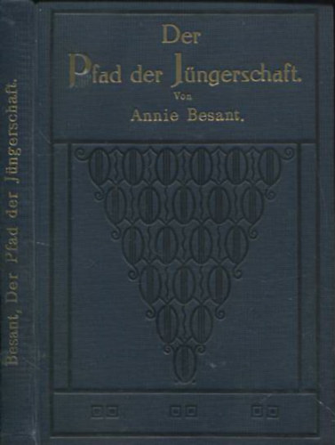Annie Besant - Der Pfad der J�ngerschaft. Vier Vortr�ge gehalten am zwanzigsten Stiftungsfest der theosophischen Gesellschaft zu Adjar Madras, den 27., 28., 29., 30. Dezember 1895.