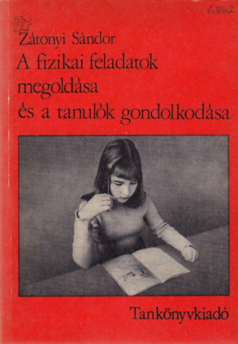 Zátonyi Sándor - A fizikai feladatok megoldása és a tanulók gondolkodása