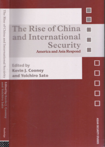 Yoichiro Sato Kevin J. Cooney - The Rise of China and International Security (America and Asia Respond)