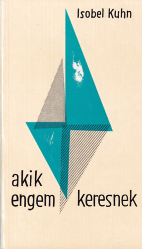 Isobel Kuhn - Akik engem keresnek