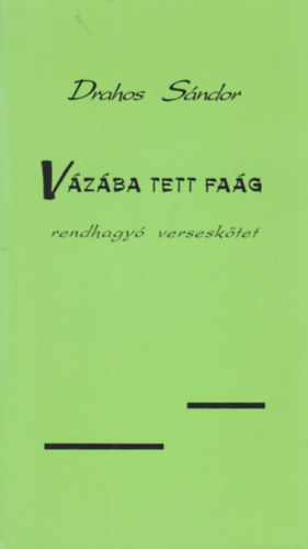 Drahos S�ndor - V�z�ba tett fa�g - rendhagy� versesk�tet