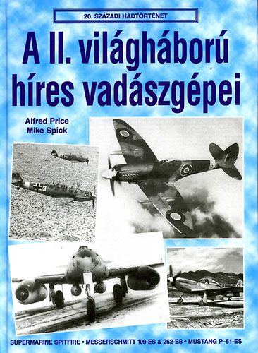 Alfred Price Mike Spick - A II. vil�gh�bor� h�res vad�szg�pei