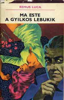 Remus Luca - Ma este a gyilkos lebukik