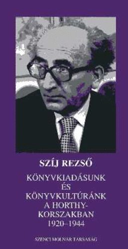 Szj Rezs - Knyvkiadsunk s knyvkultrnk a Horthy korszakban 1920-1944