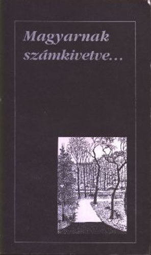 Szerdahelyi Istv�n  (szerk.) - Magyarnak sz�mkivetve... (A Nagy Lajos Irodalmi �s M�v�szeti T�rsas�g antol�gi�ja)