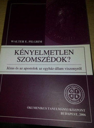 walter E. Pilgrim - Knyelmetlen szomszdok - Jzus s az apostolok az egyhz-llam viszonyrl