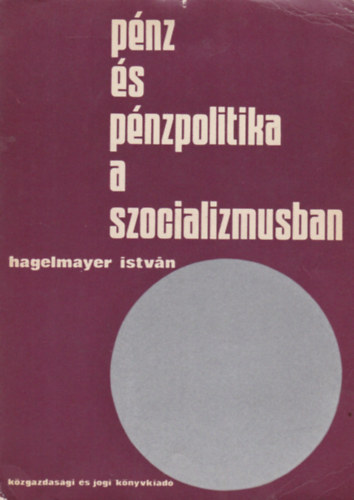 Hagelmayer Istvn - Pnz s pnzpolitika a szocializmusban