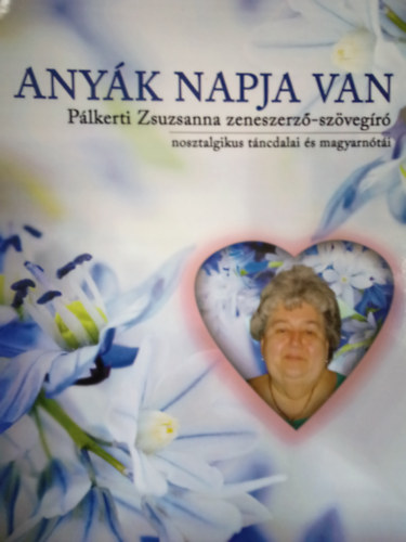 Plkerti Zsuzsanna - Anyk napja van ( Plkerti Zsuzsanna zeneszerz-szvegr nosztalgikus tncdalai s magyarnti )