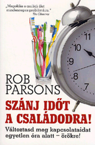 Rob Parsons - Sznj idt a csaldodra! - Vltoztasd meg kapcsolataidat egyetlen ra alatt - rkre!