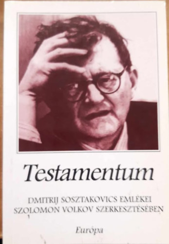 Szolomon  Volkov (szerk.) - Testamentum - Dmitrij Sosztakovics emlkei Szolomon Volkov szerkesztsben