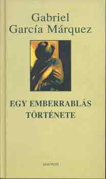 Gabriel Garca Mrquez - Egy emberrabls trtnete