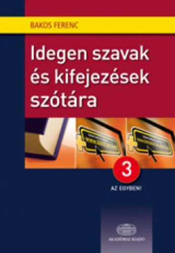 Bakos Ferenc - Idegen szavak és kifejezések szótára + Net - 3 az egyben