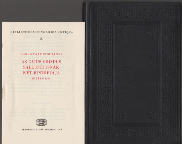 Baranyai Decsi J�nos - Az Caius Crispus Sallustiusnak k�t hist�ri�ja (Bibliotheca Hungarica Antiqua X.)