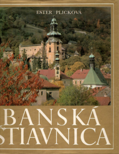 Ester Plicková - Banska Stiavnica - Selmecbánya helytörténete