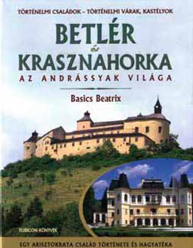 Basics Beatrix - Betlr s Krasznahorka - Az Andrssyak vilga
