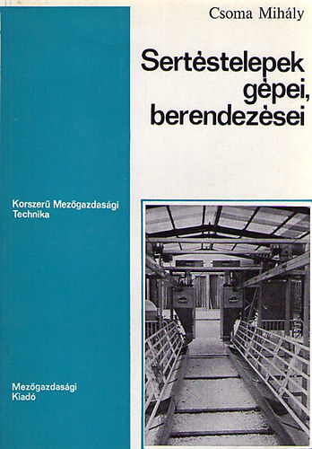 Csoma Mihály - Sertéstelepek gépei, berendezései