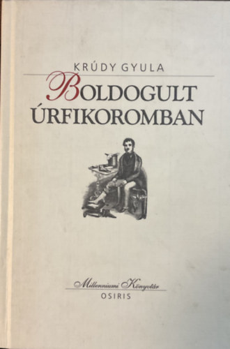 Kr�dy Gyula - Boldogult �rfikoromban (Millenniumi k�nyvt�r 124.)