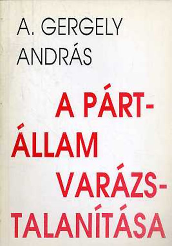 A. Gergely Andr�s - A p�rt�llam var�zstalan�t�sa