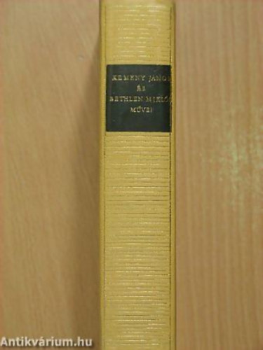 Kem�ny J�nos - Bethlen Mikl�s - Kem�ny J�nos �s Bethlen Mikl�s m�vei - Magyar remek�r�k