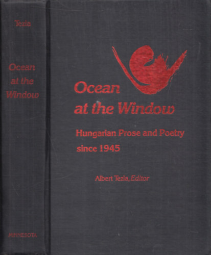 Albert Tezla - Ocean at the Window (Hungarian Prose and Poetry since 1945) (dedik�lt)