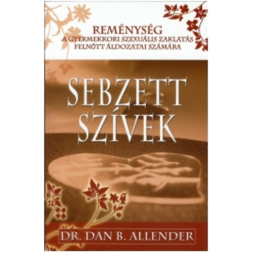 Dan B. dr. Allender - Sebzett sz�vek - Rem�nys�g a gyermekkori szexu�lis zaklat�s feln�tt �ldozatai sz�m�ra