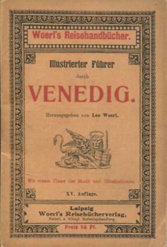Leo Woerl - Illustrierter Fhrer durch Venedig. Herausgegeben von Leo Woerl.