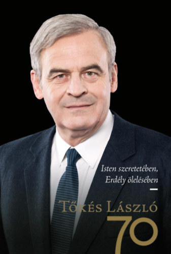 dr. dr. Sndor Krisztina  (szerk.), Szilgyi Zsolt (szerk.) Kczin Viktria (szerk.) - Isten szeretetben, Erdly lelsben -Tks Lszl 70. szletsnapjra