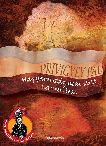 Pivigyei Pl - Magyarorszg nem volt, hanem lesz