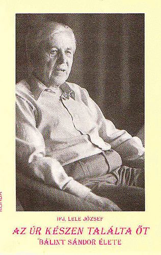 Lele J�zsef ifj. - Az �r k�szen tal�lta �t (B�lint S�ndor �lete)