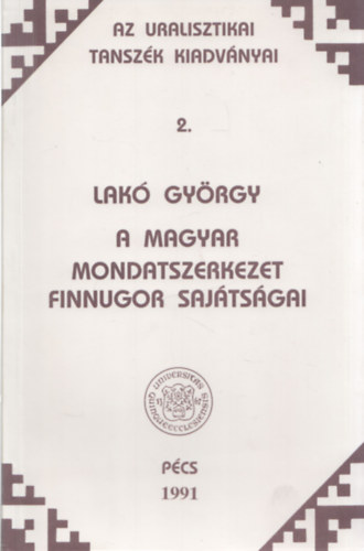 Lakó György - A magyar mondatszerkezet finnugor sajátságai (Az Uralisztikai Tanszék kiadványai 2.)