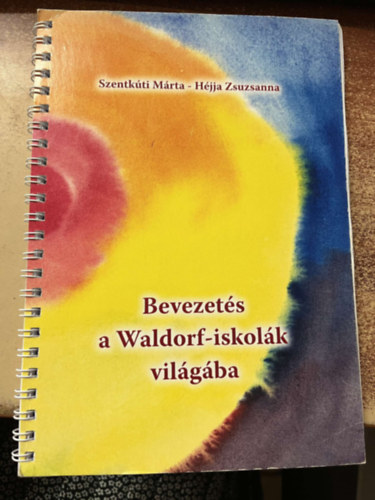 Héjja Zsuzsanna Szentkúti Márta - Bevezetés a Waldorf-iskolák világába