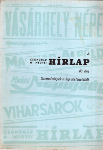 Dr. Tam�si Mih�ly - V�s�rhely N�pe - A Csongr�d Megyei H�rlap 40 �ve - Szemelv�nyek a lap t�rt�net�b�l