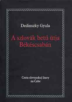 Dedinszky Gyula - A szlovk bet tja Bkscsabn