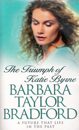 Barbara Taylor Bradford - The Triumph of Katie Byrne