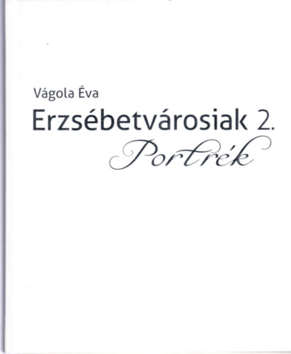 Vgola va - Erzsbetvrosiak 2. Portrk