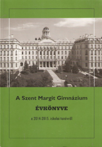 Grbe Lszl  (Szerk.) - A Szent Margit Gimnzium vknyve a 2014-2015. iskolai tanvrl az iskola fennllsnak 95. esztendejben