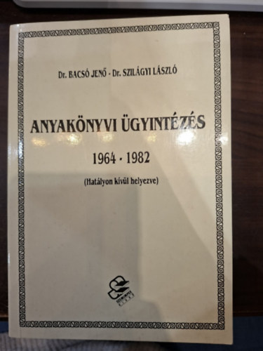 Dr. Dr. Szilágyi László Bacsó Jenő - Anyakönyvi ügyintézés 1964-1982 (Hatályon kívül helyezve)