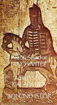 Pet�fi S�ndor - J�nos vit�z-A helys�g kalap�csa-Bolond Ist�k