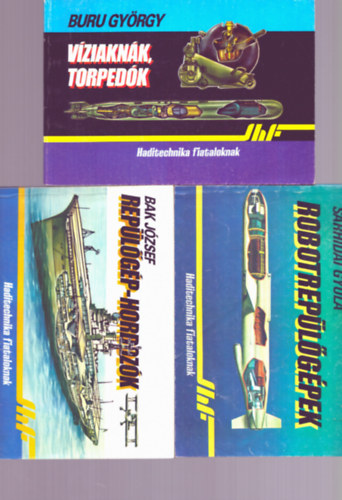 Bak József, Sárhidai Gyula, Buru György, Tóth Lóránd Szentesi György - 6 db Haditechnika fiataloknak: Katonai helikopterek + Robotrepülőgépek + Hadászati rakéták + Víziaknák, torpedók + Ejtőernyős deszant + Repülőgép - hordozók
