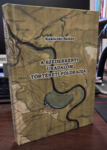 K�k�czki Bal�zs - A szederk�nyi uradalom t�rt�neti f�ldrajza