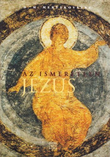 Dimitrij Mereskovszki - Az ismeretlen Jézus