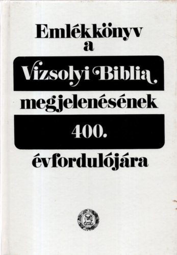 Barcza Jzsef  (szerk.) - Emlkknyv a Vizsolyi Biblia megjelensnek 400. vforduljra