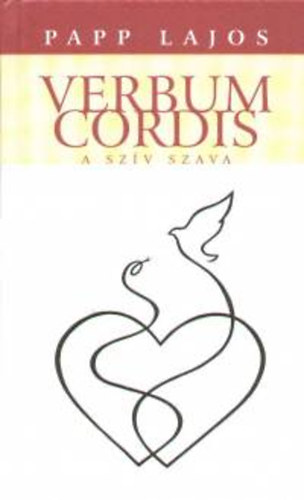 Papp Lajos - Verbum Cordis - A sz�v szava