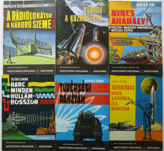 P�lffy Istv�n - 6 db Haditechnika fiataloknak k�tet (H�bor� a kozmoszban, nincs akad�ly!,  Harc minden hull�mhosszon, T�z�rs�gi rak�t�k,A r�di�lok�tor a  h�bor� szeme, T�j�koz�d�s a vizen, a leveg�ben, �s a kozmoszban)