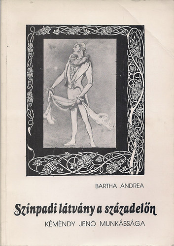 Bartha Andrea - Sz�npadi l�tv�ny a sz�zadel�n (K�m�ndy Jen� munk�ss�ga)