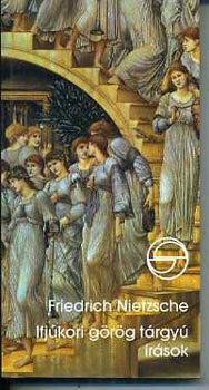 Friedrich Nietzsche - Ifj�kori g�r�g t�rgy� �r�sok (M�rleg)