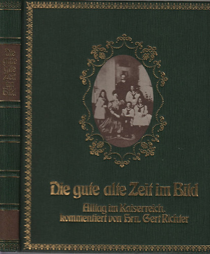 Gerhard Kulwicki - Die gute alte Zeit im Bild (Alltag im Kaiserreich 1871-1914 in Bildern und Zeugnissen prasentiert von Gert Richter)